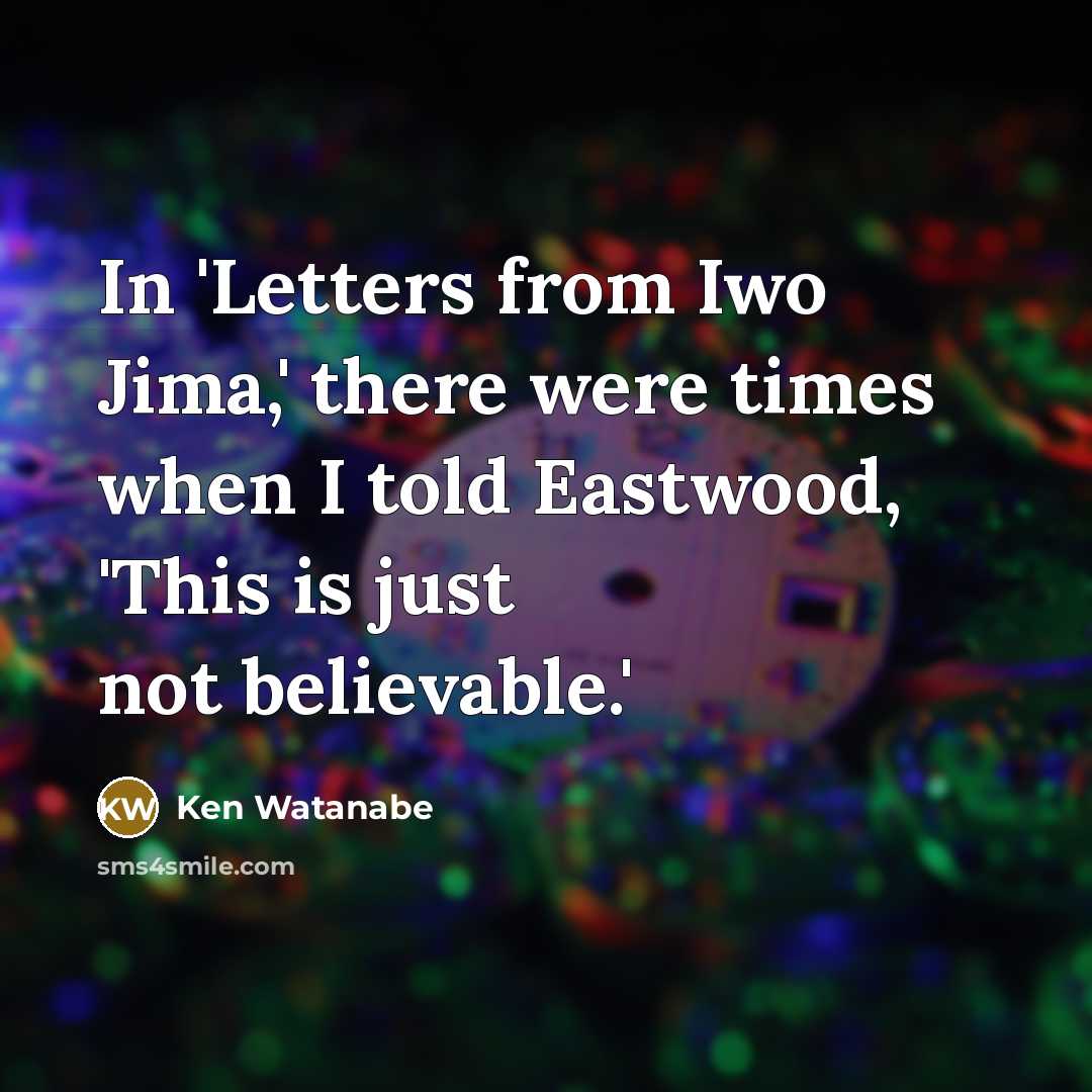 “In 'Letters from Iwo Jima,' there were times when I…” quote by Ken Watanabe