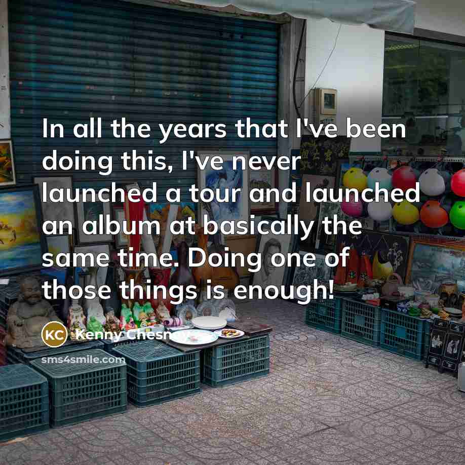 “In all the years that I've been doing this, I've…” quote by Kenny Chesney