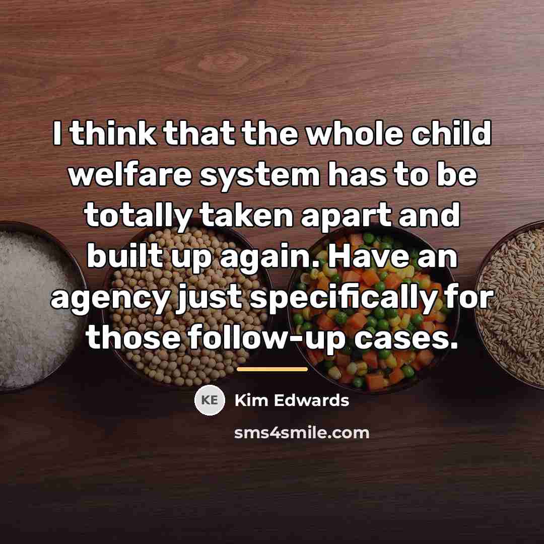 “I think that the whole child welfare system has to…” quote by Kim Edwards
