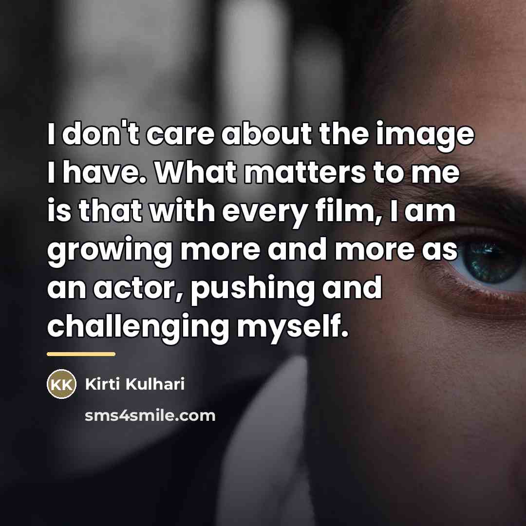 “I don't care about the image I have. What matters…” quote by Kirti Kulhari