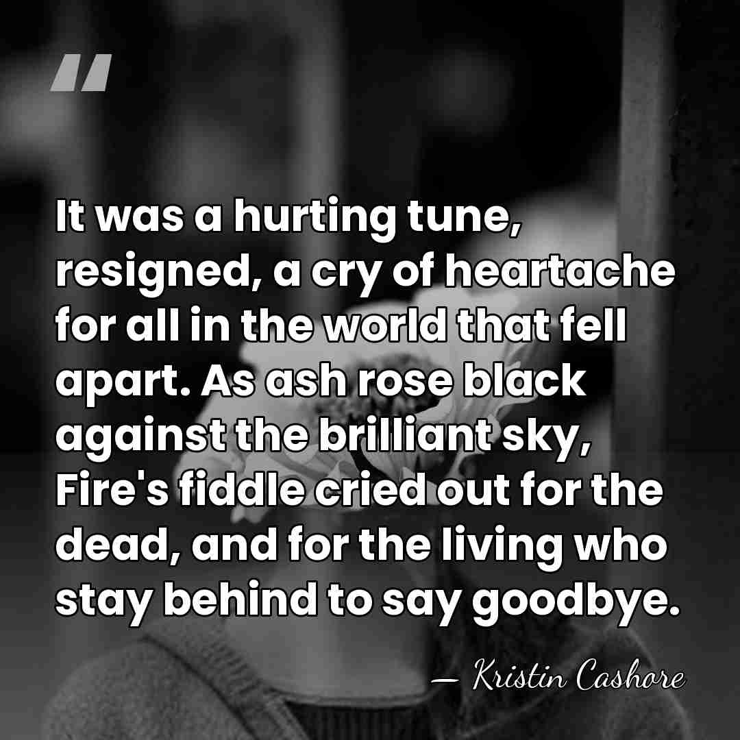 It was a hurting tune, resigned, a cry of heartache for all&hellip; - Kristin Cashore