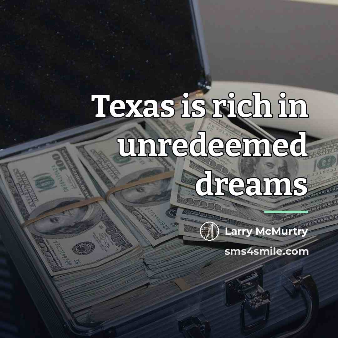 “Texas is rich in unredeemed dreams…” quote by Larry McMurtry