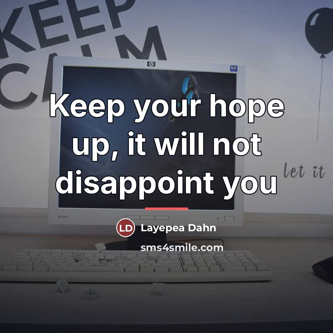 “Keep your hope up, it will not disappoint you…” quote by Layepea Dahn