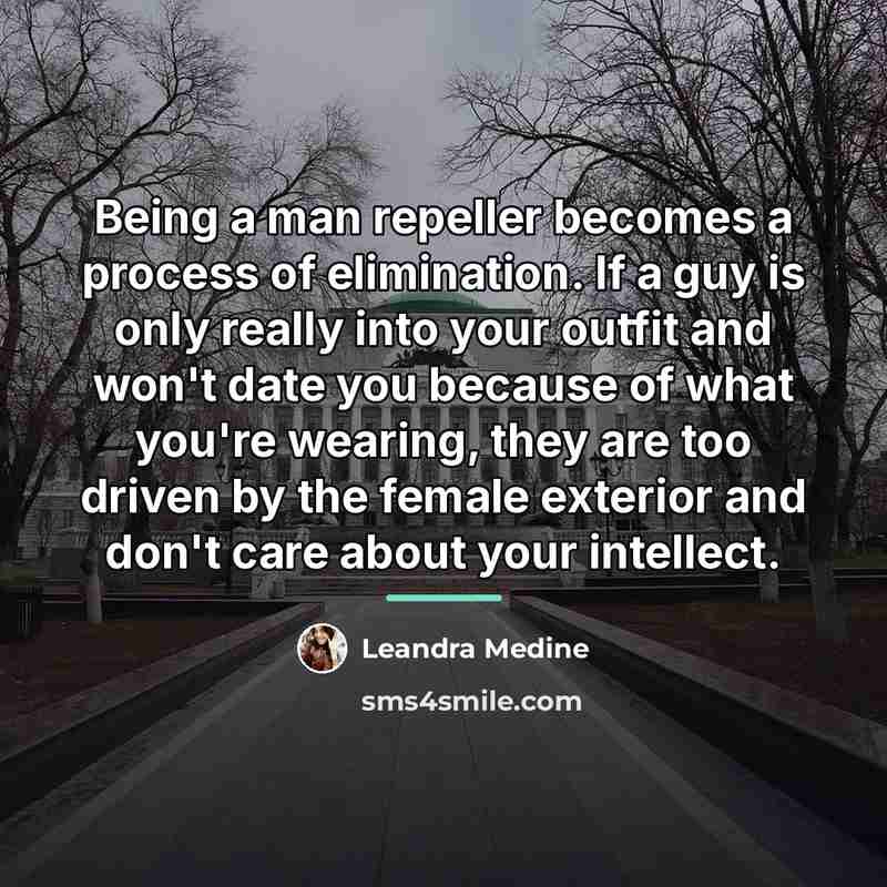 “Being a man repeller becomes a process of elimination. If…” quote by Leandra Medine