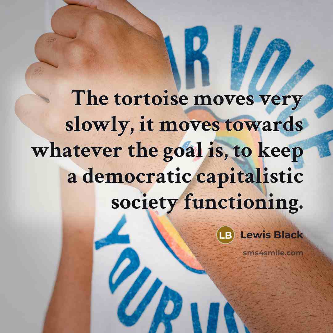 “The tortoise moves very slowly, it moves towards whatever the…” quote by Lewis Black