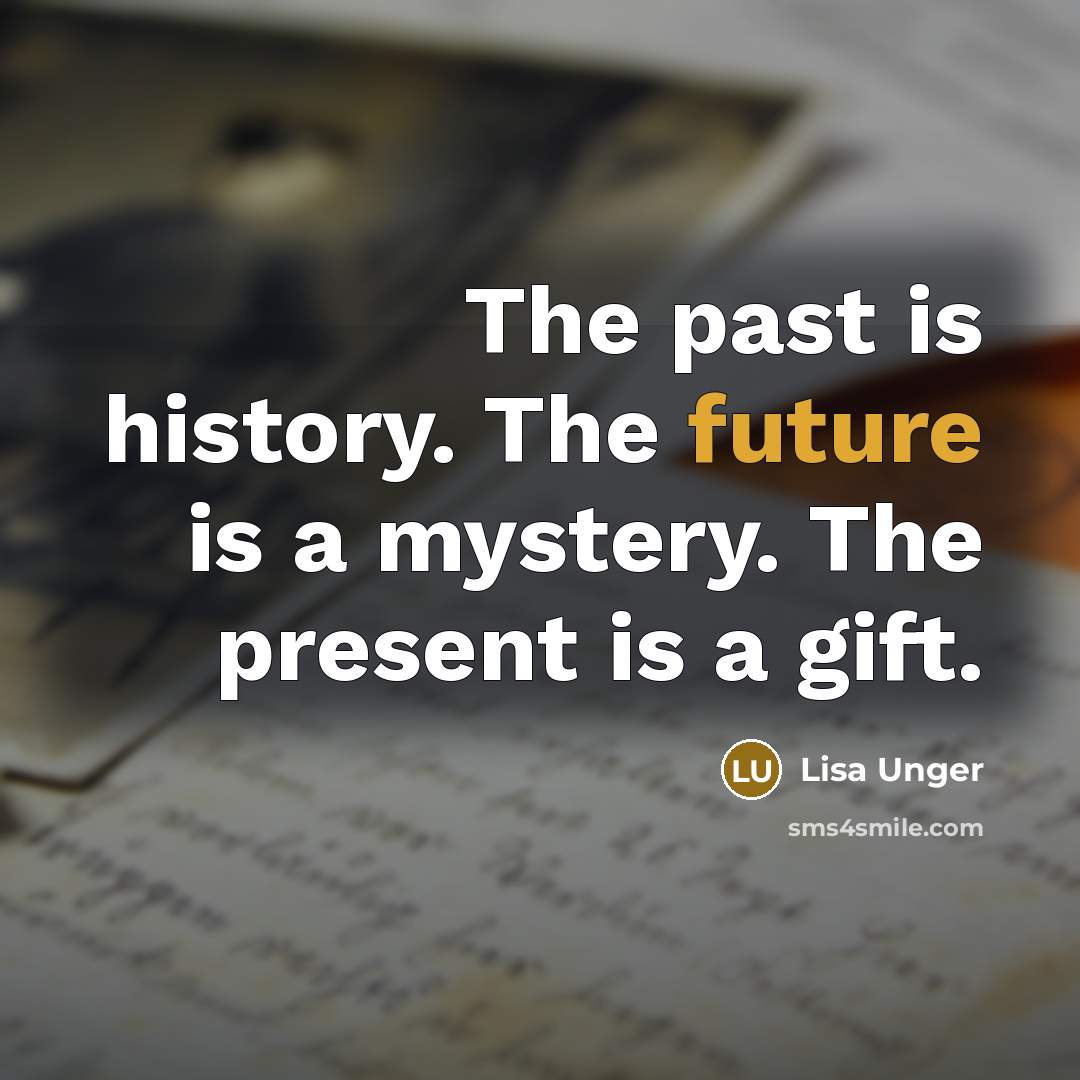 “The past is history. The future is a mystery. The…” quote by Lisa Unger