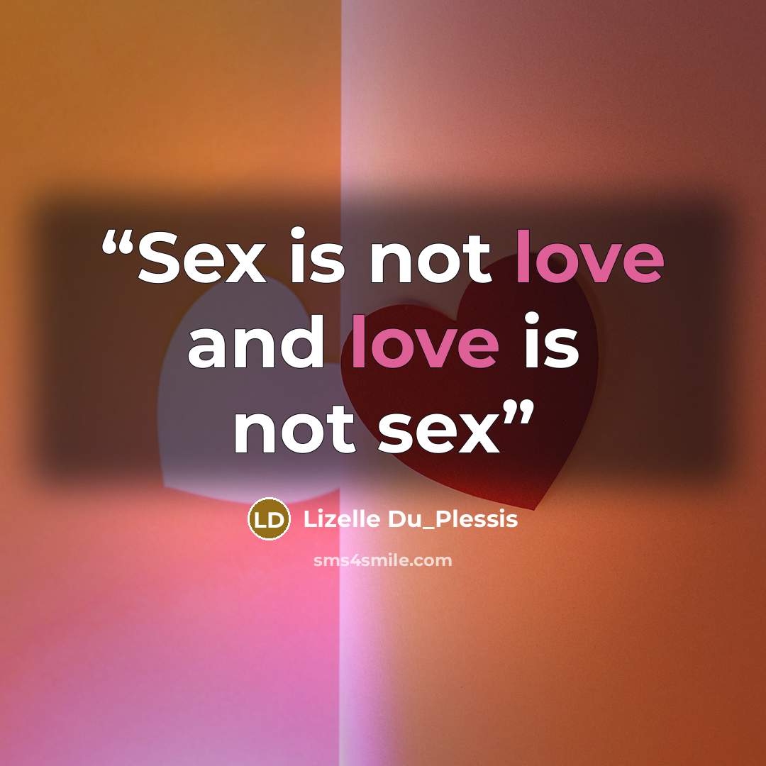 “Sex is not love and love is not sex” quote by Lizelle Du_Plessis