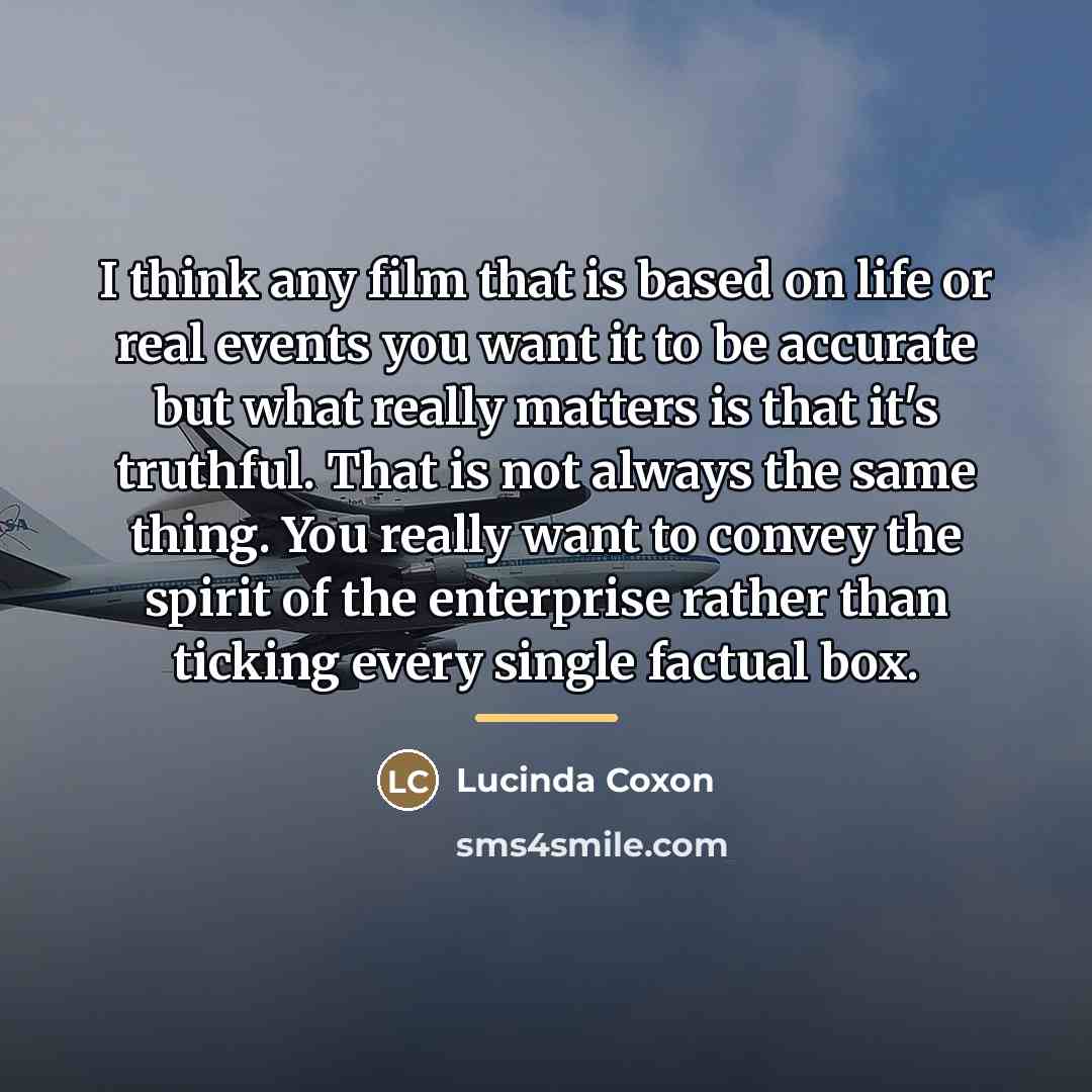 “I think any film that is based on life or…” quote by Lucinda Coxon