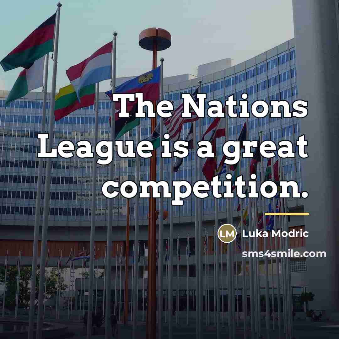 “The Nations League is a great competition.…” quote by Luka Modric