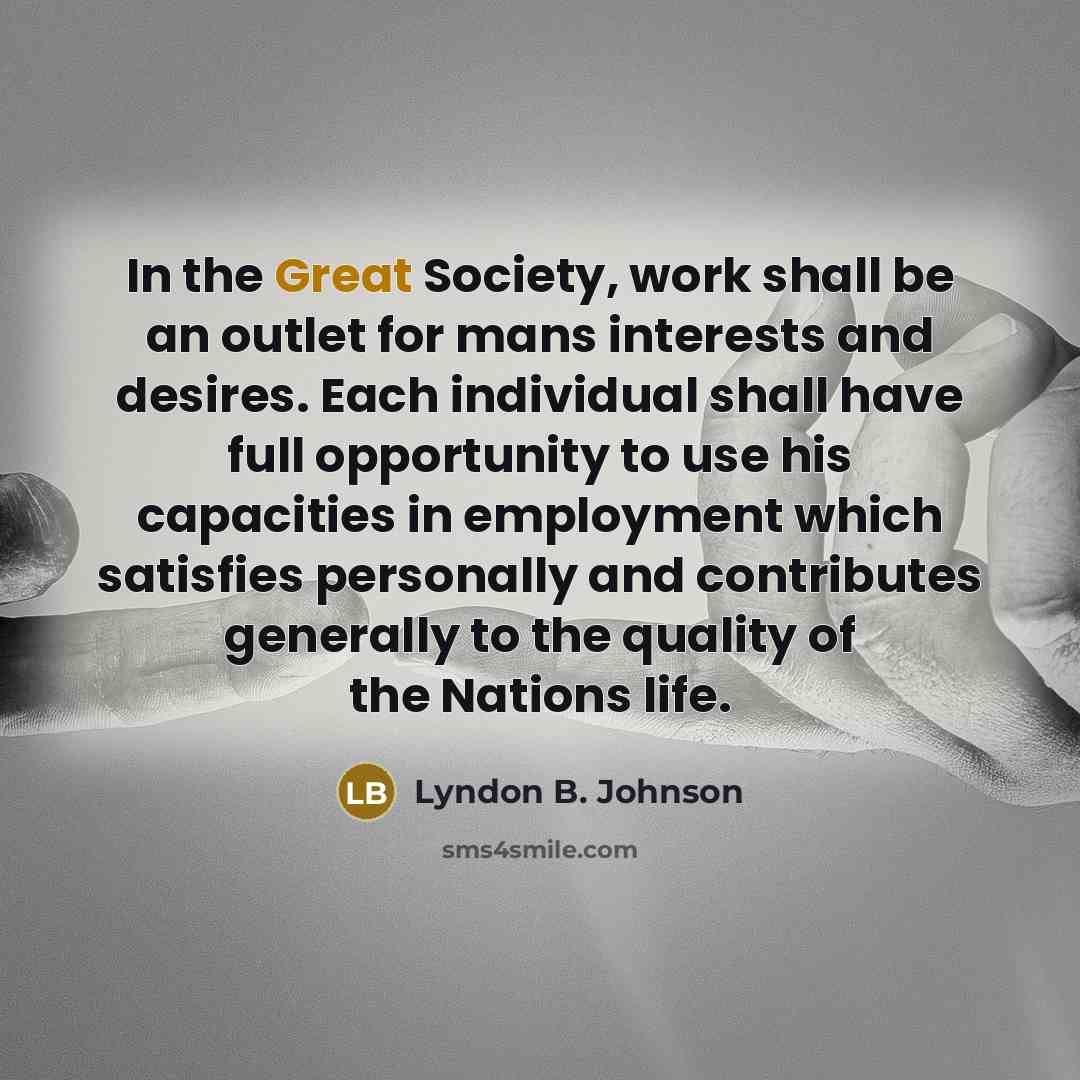 “In the Great Society, work shall be an outlet for…” quote by Lyndon B. Johnson