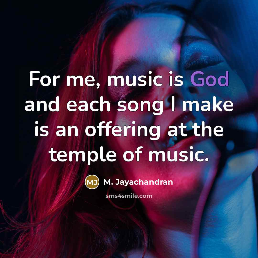 “For me, music is God and each song I make…” quote by M. Jayachandran
