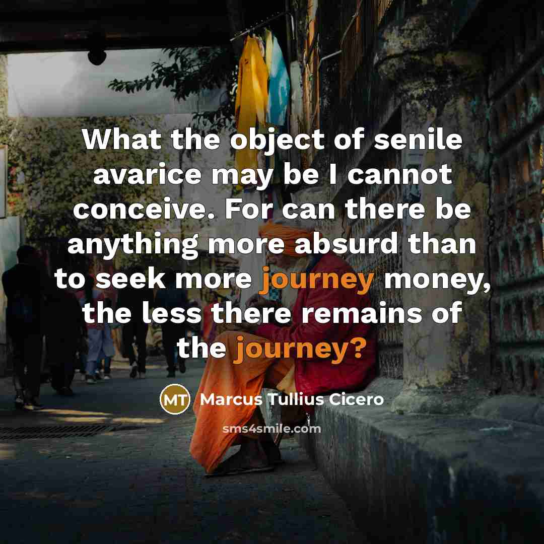“What the object of senile avarice may be I cannot…” quote by Marcus Tullius Cicero