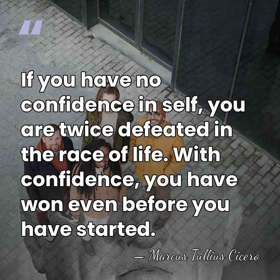 If you have no confidence in self, you are twice defeated in&hellip; - Marcus Tullius Cicero