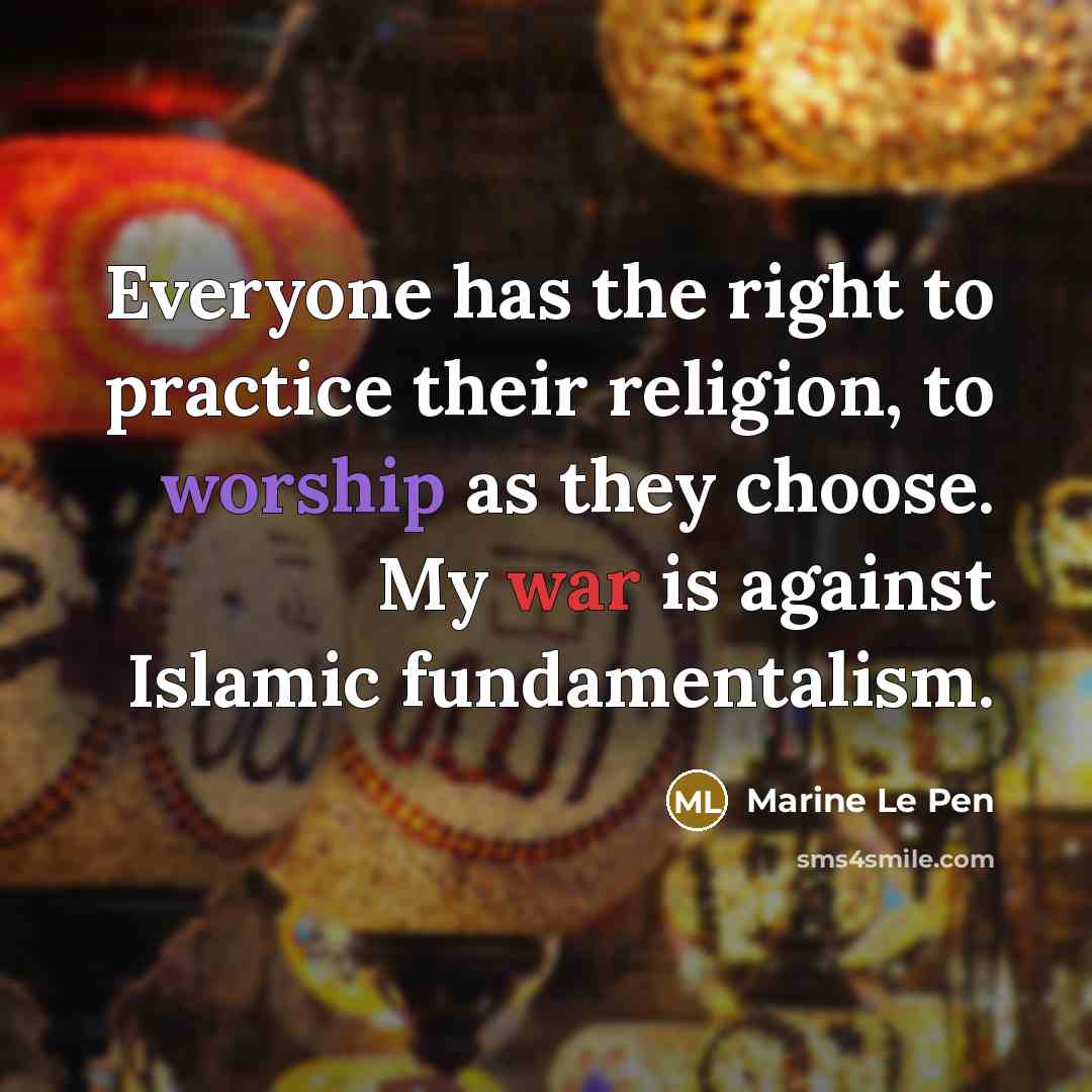 “Everyone has the right to practice their religion, to worship…” quote by Marine Le Pen