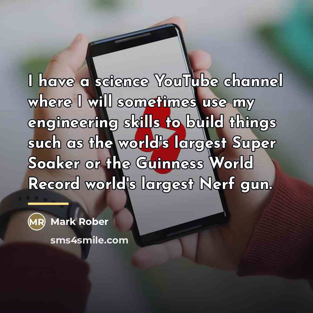 “I have a science YouTube channel where I will sometimes…” quote by Mark Rober