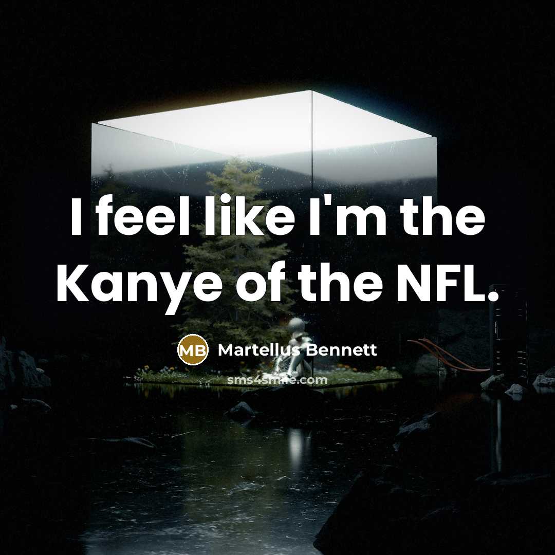 “I feel like I'm the Kanye of the NFL.…” quote by Martellus Bennett
