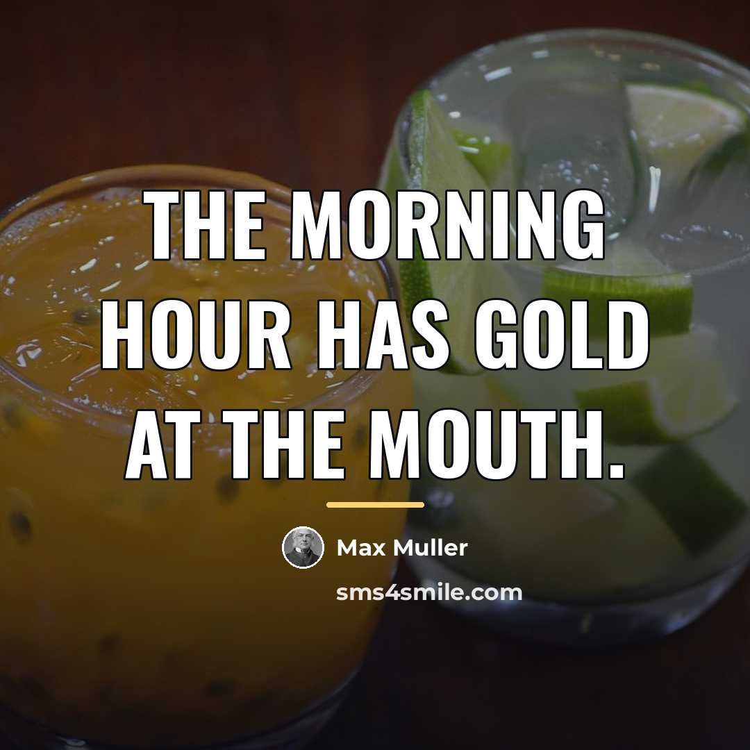 “The morning hour has gold at the mouth.…” quote by Max Muller