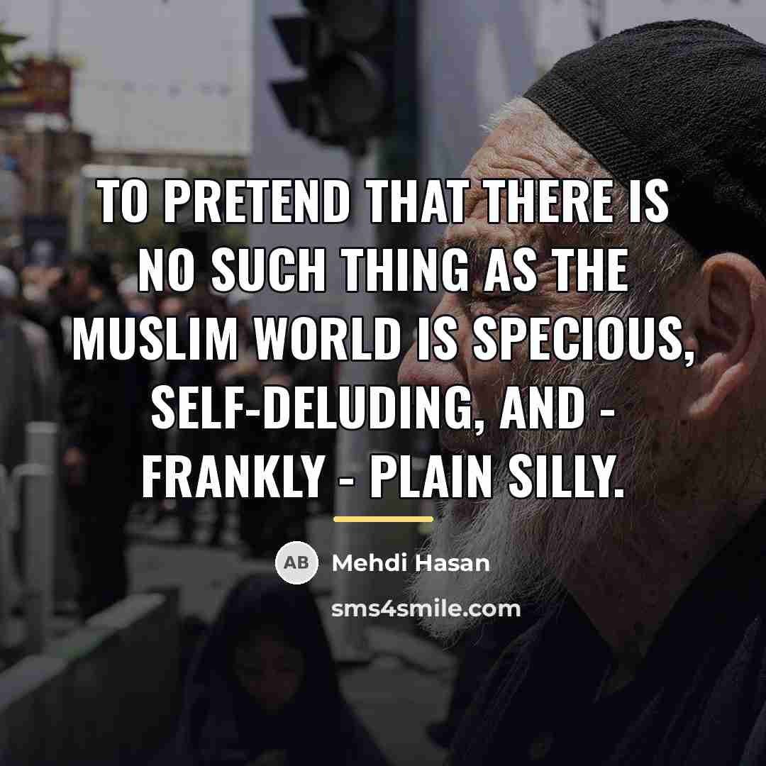 “To pretend that there is no such thing as the…” quote by Mehdi Hasan