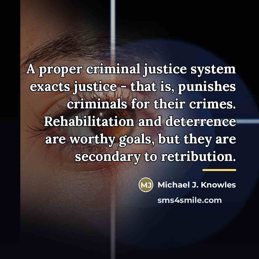 “A proper criminal justice system exacts justice - that is,…” quote by Michael J. Knowles