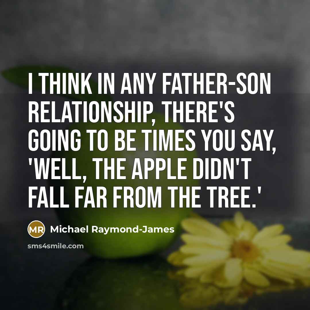 “I think in any father-son relationship, there's going to be…” quote by Michael Raymond-James
