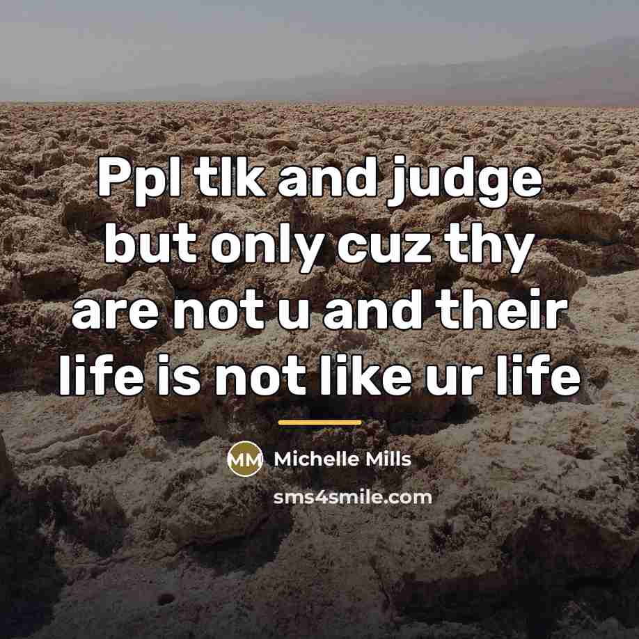 “Ppl tlk and judge but only cuz thy are not…” quote by Michelle Mills