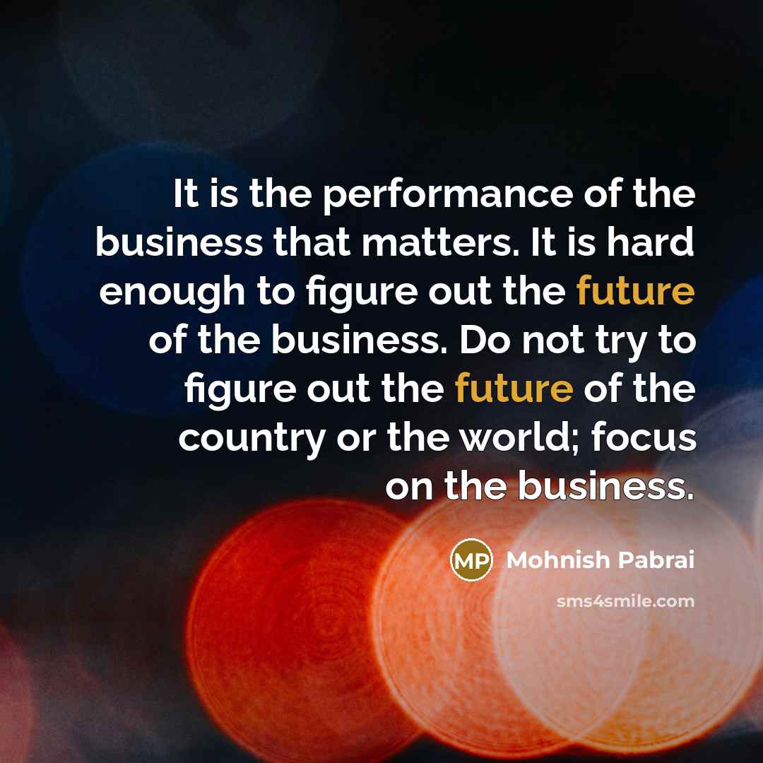 “It is the performance of the business that matters. It…” quote by Mohnish Pabrai