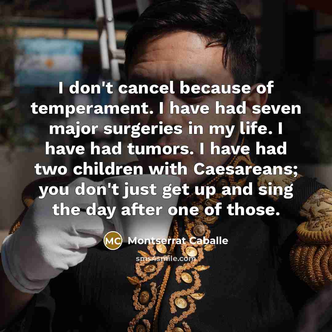 “I don't cancel because of temperament. I have had seven…” quote by Montserrat Caballe