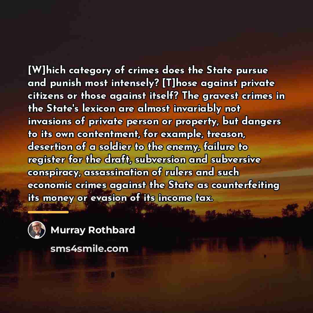 “[W]hich category of crimes does the State pursue and punish…” quote by Murray Rothbard