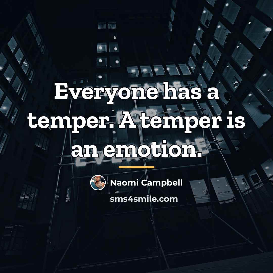 “Everyone has a temper. A temper is an emotion.…” quote by Naomi Campbell