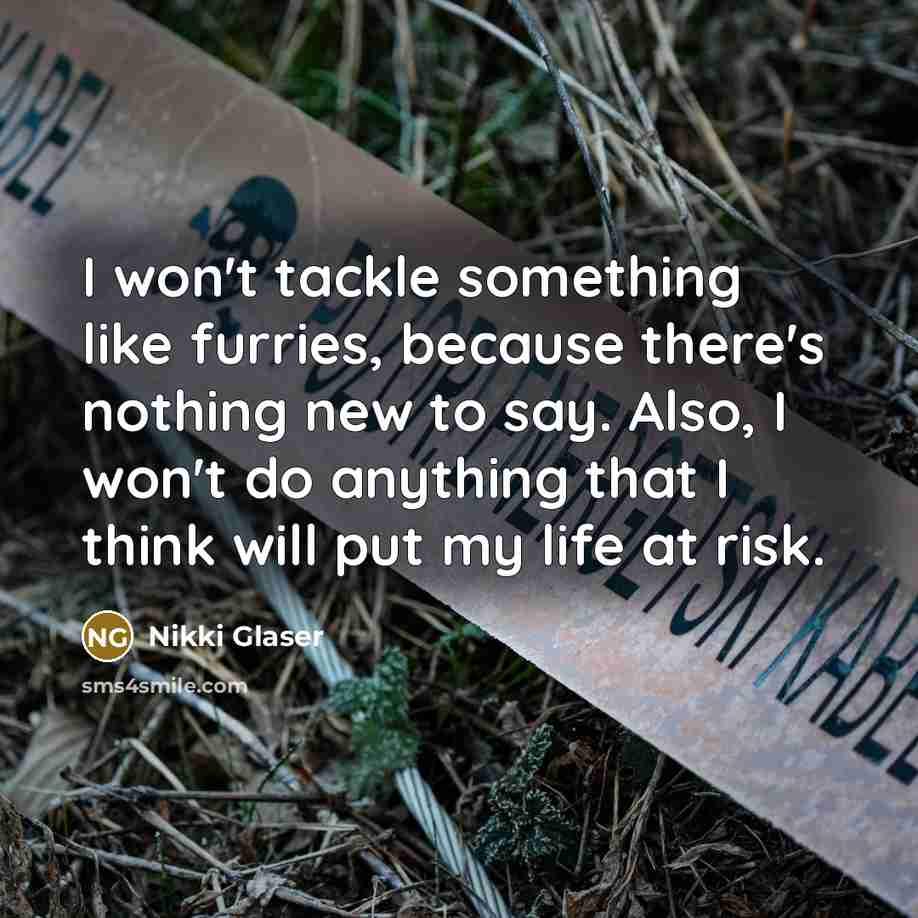 “I won't tackle something like furries, because there's nothing new…” quote by Nikki Glaser