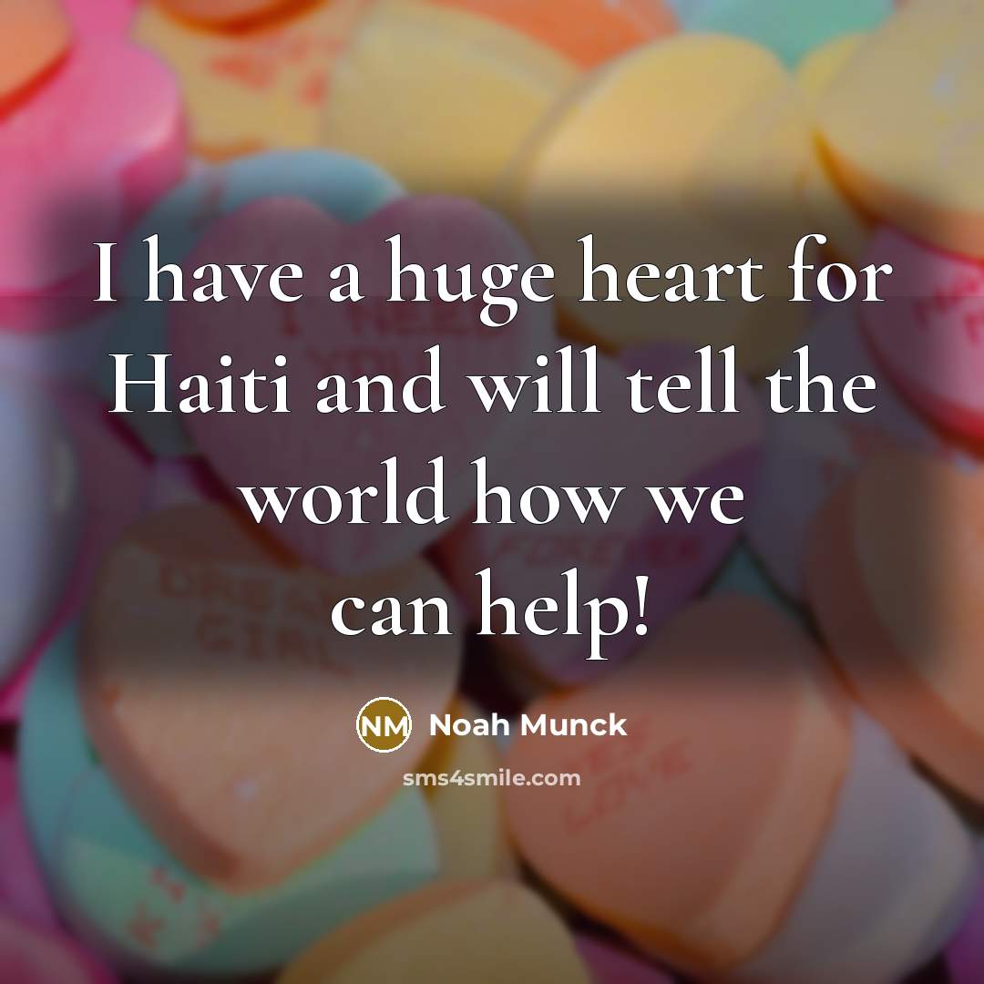 “I have a huge heart for Haiti and will tell…” quote by Noah Munck