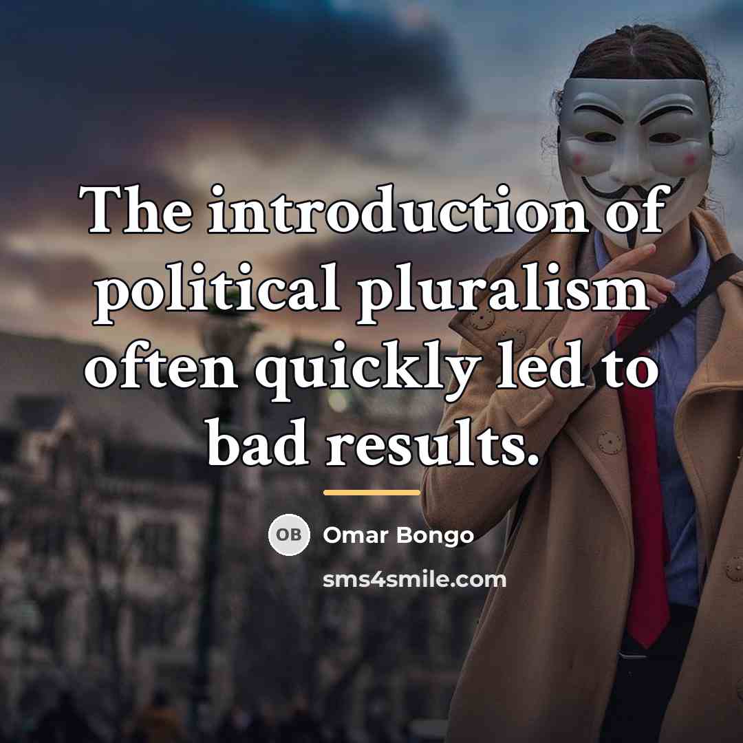 “The introduction of political pluralism often quickly led to bad…” quote by Omar Bongo