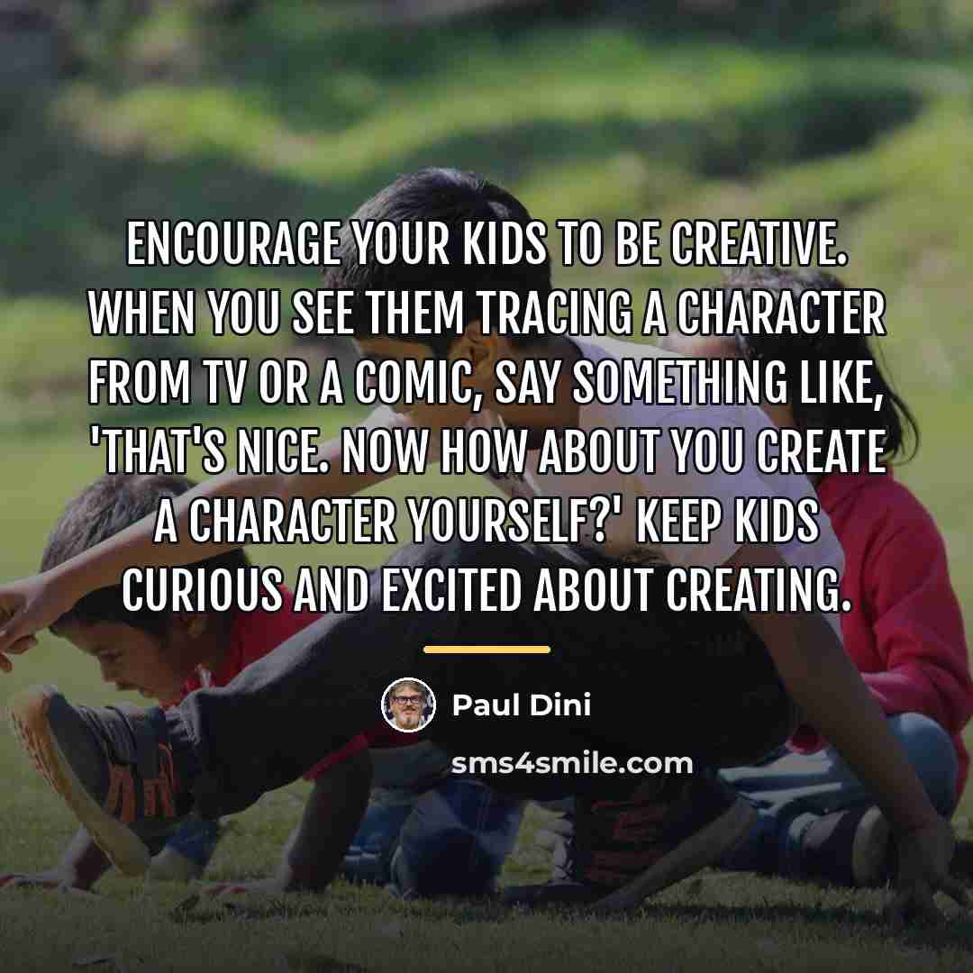 “Encourage your kids to be creative. When you see them…” quote by Paul Dini