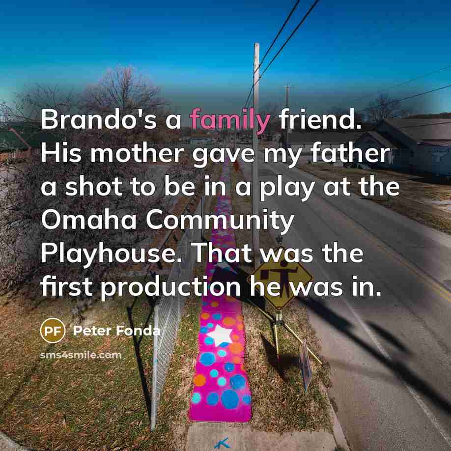 “Brando's a family friend. His mother gave my father a…” quote by Peter Fonda