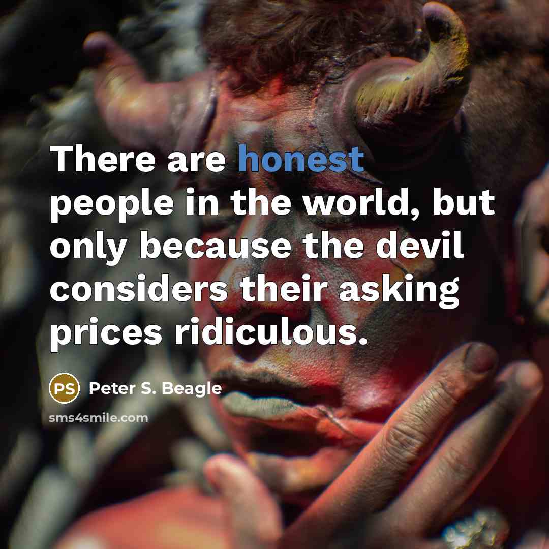 “There are honest people in the world, but only because…” quote by Peter S. Beagle