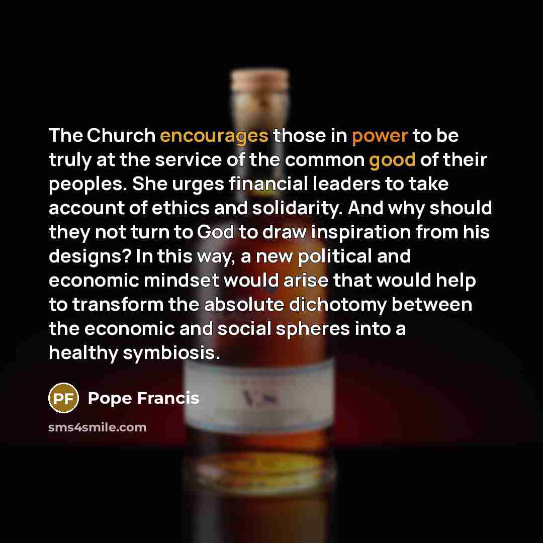“The Church encourages those in power to be truly at…” quote by Pope Francis