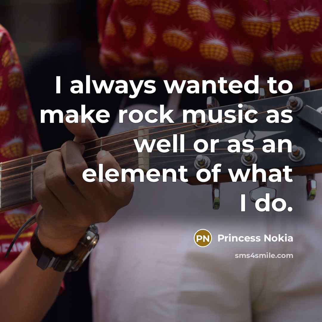 “I always wanted to make rock music as well or…” quote by Princess Nokia