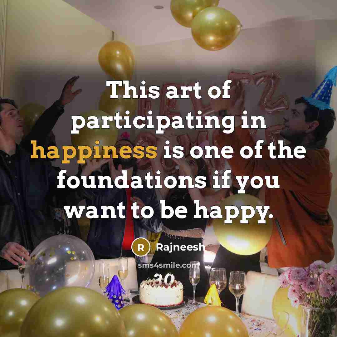 “This art of participating in happiness is one of the…” quote by Rajneesh
