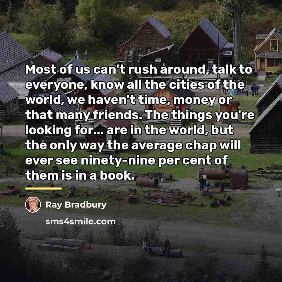 “Most of us can't rush around, talk to everyone, know…” quote by Ray Bradbury