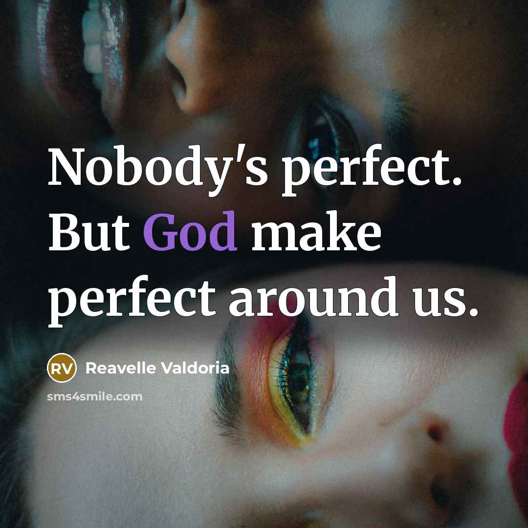“Nobody's perfect. But God make perfect around us.…” quote by Reavelle Valdoria