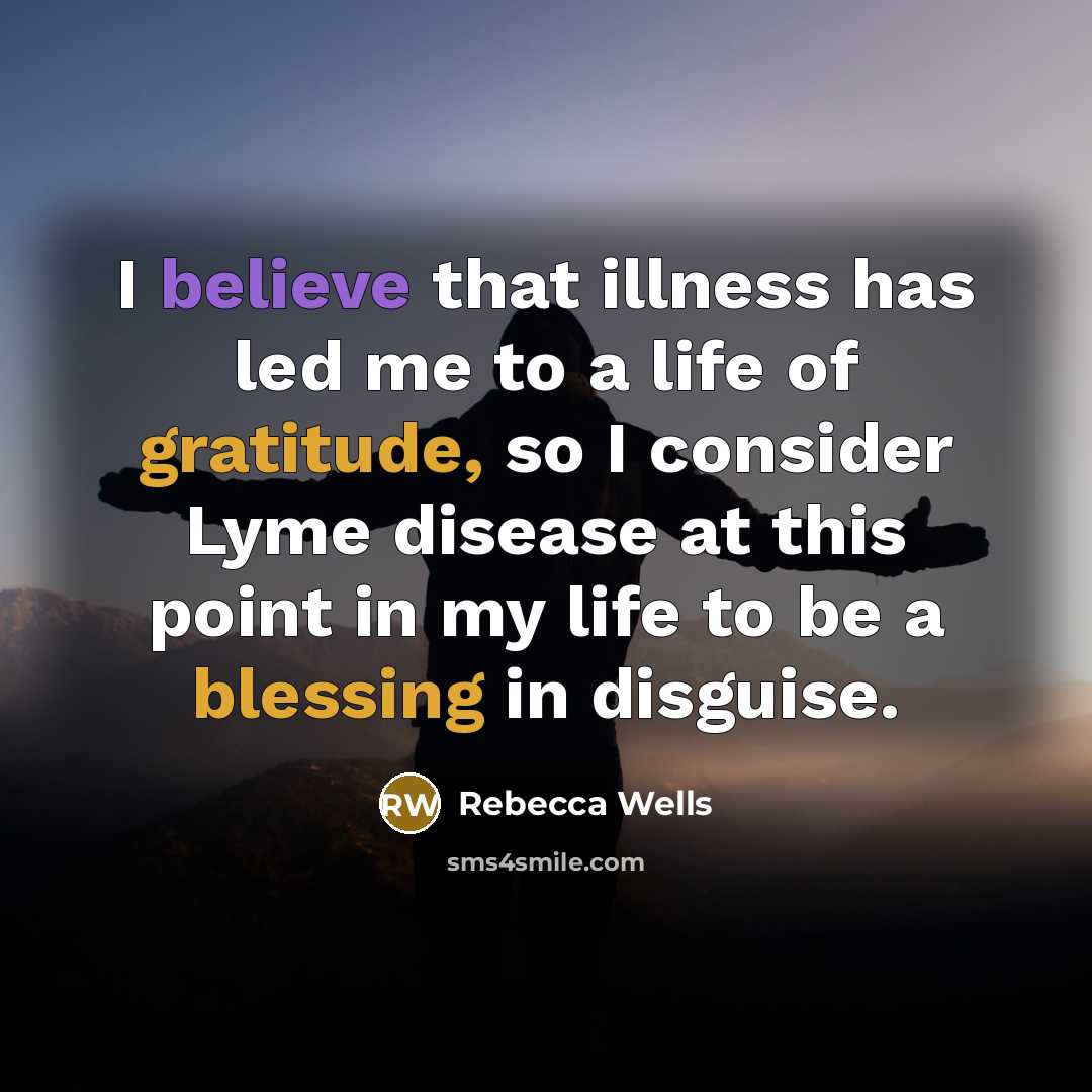 “I believe that illness has led me to a life…” quote by Rebecca Wells