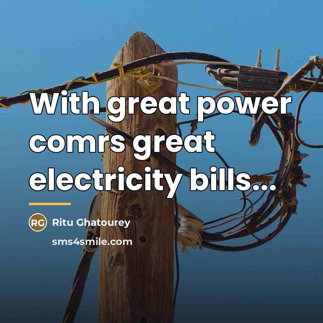 “With great power comrs great electricity bills...…” quote by Ritu Ghatourey