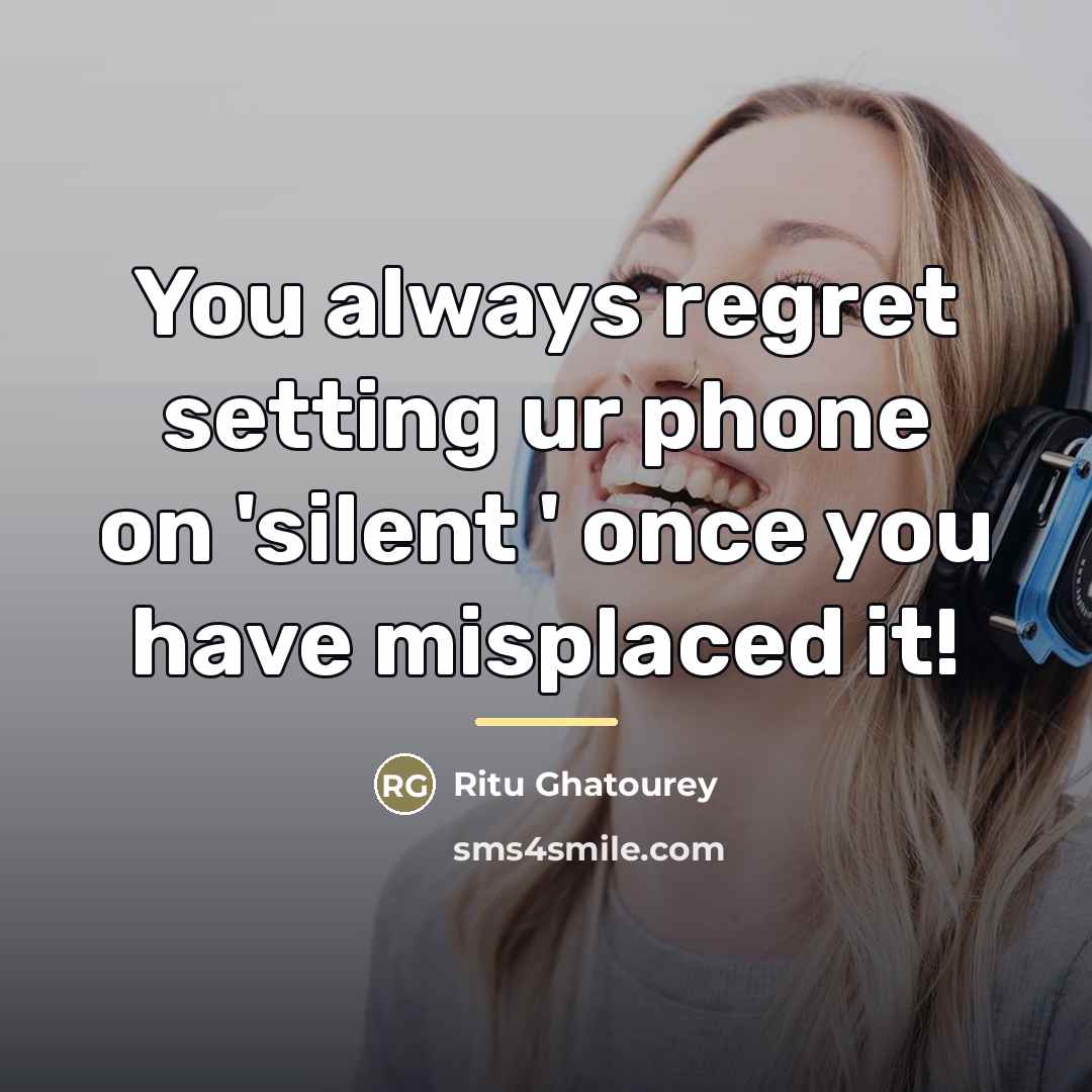 “You always regret setting ur phone on 'silent ' once…” quote by Ritu Ghatourey