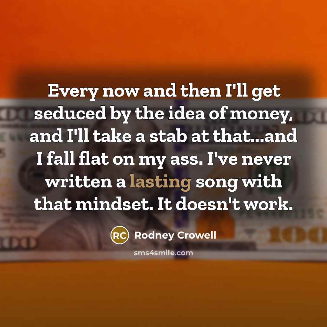 “Every now and then I'll get seduced by the idea…” quote by Rodney Crowell