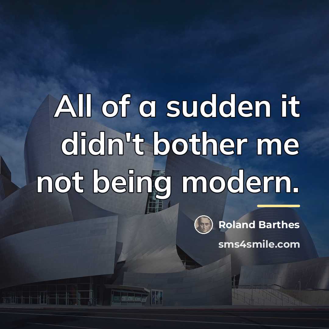 “All of a sudden it didn't bother me not being…” quote by Roland Barthes