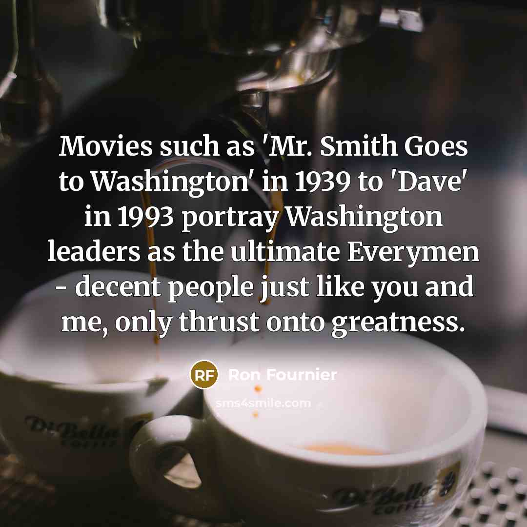 “Movies such as 'Mr. Smith Goes to Washington' in 1939…” quote by Ron Fournier