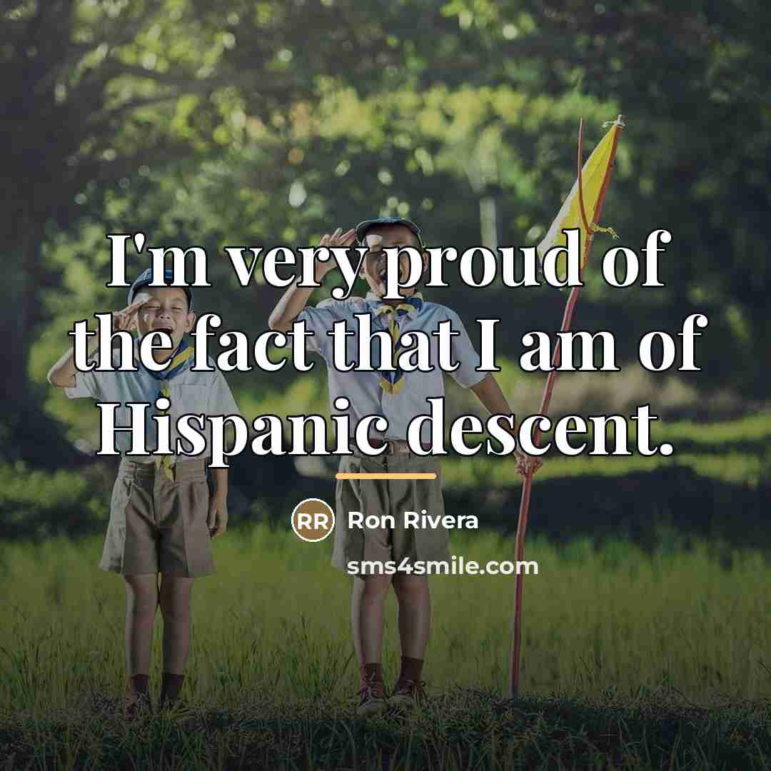 “I'm very proud of the fact that I am of…” quote by Ron Rivera
