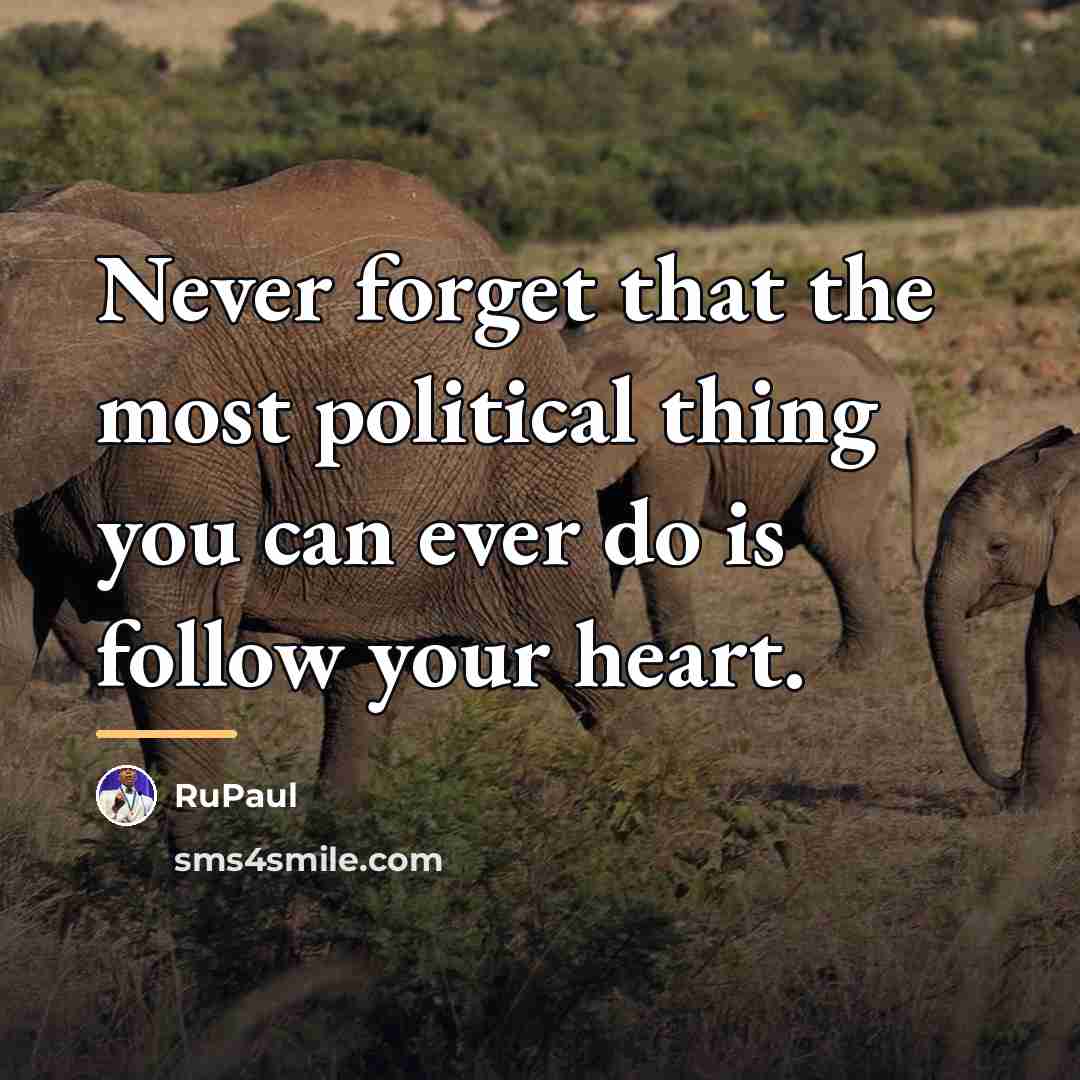 “Never forget that the most political thing you can ever…” quote by RuPaul