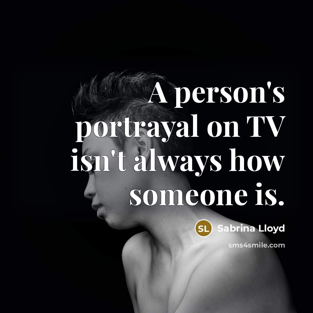 “A person's portrayal on TV isn't always how someone is.…” quote by Sabrina Lloyd