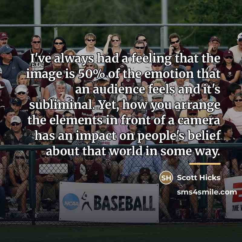 “I've always had a feeling that the image is 50%…” quote by Scott Hicks